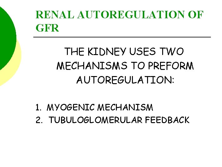 RENAL AUTOREGULATION OF GFR THE KIDNEY USES TWO MECHANISMS TO PREFORM AUTOREGULATION: 1. MYOGENIC