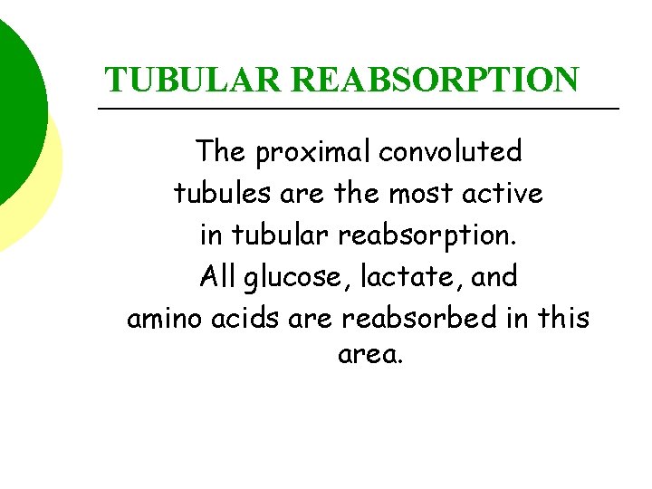 TUBULAR REABSORPTION The proximal convoluted tubules are the most active in tubular reabsorption. All