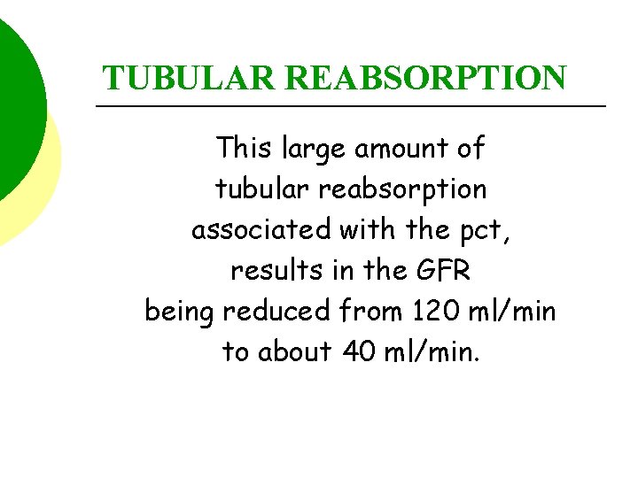 TUBULAR REABSORPTION This large amount of tubular reabsorption associated with the pct, results in