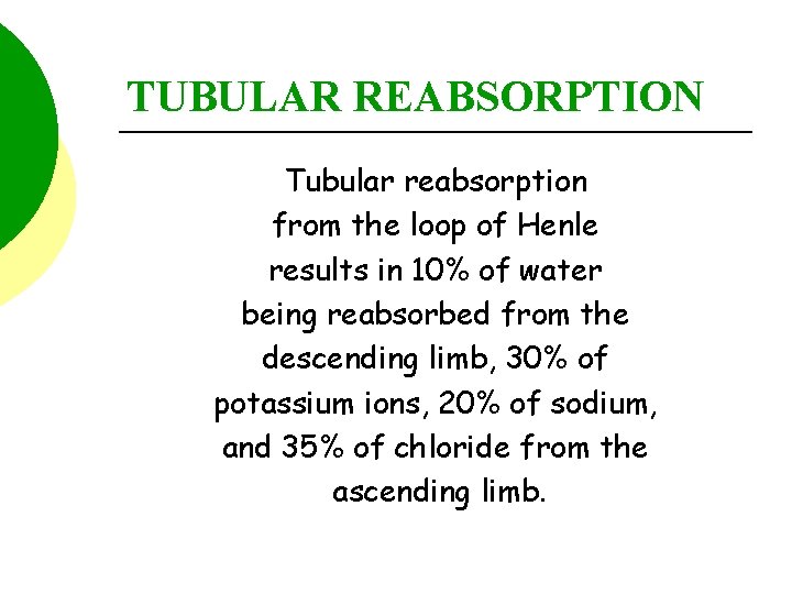TUBULAR REABSORPTION Tubular reabsorption from the loop of Henle results in 10% of water
