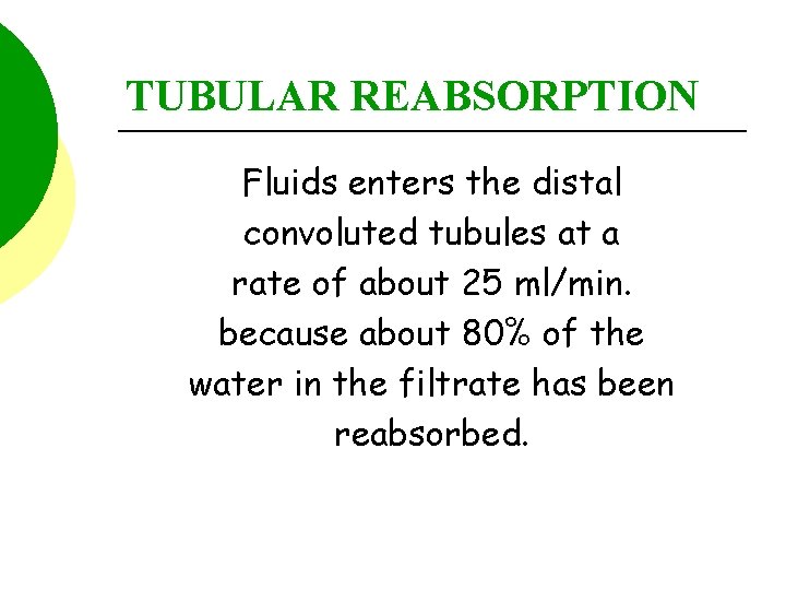 TUBULAR REABSORPTION Fluids enters the distal convoluted tubules at a rate of about 25