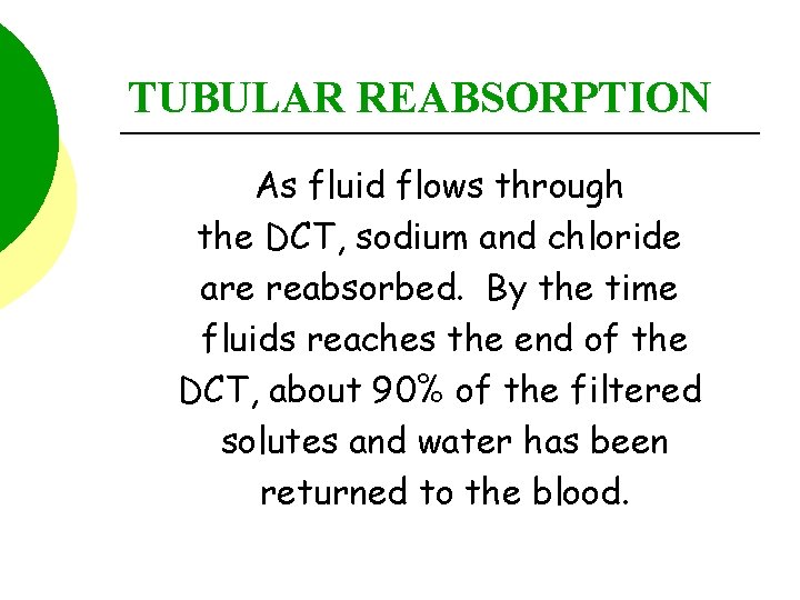 TUBULAR REABSORPTION As fluid flows through the DCT, sodium and chloride are reabsorbed. By