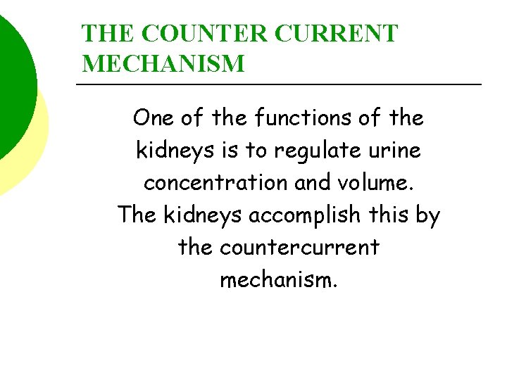 THE COUNTER CURRENT MECHANISM One of the functions of the kidneys is to regulate