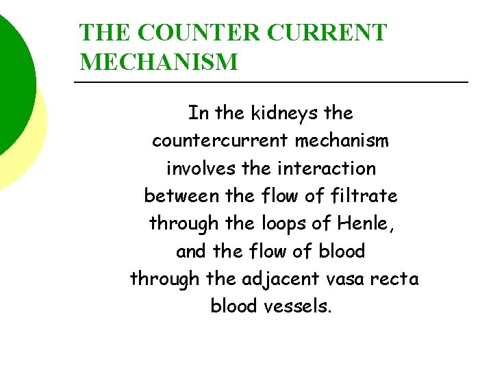 THE COUNTER CURRENT MECHANISM In the kidneys the countercurrent mechanism involves the interaction between