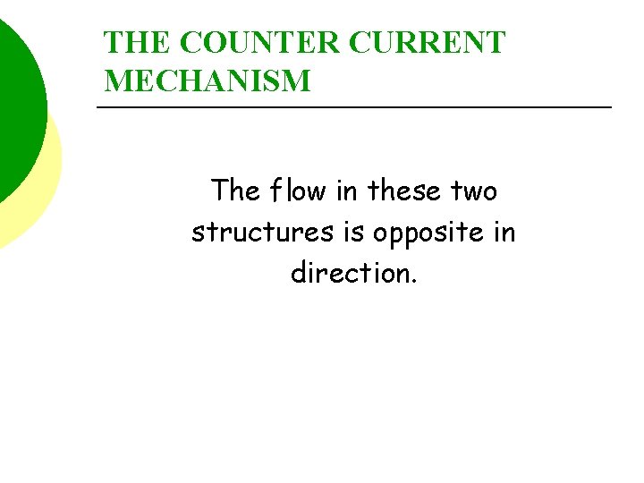 THE COUNTER CURRENT MECHANISM The flow in these two structures is opposite in direction.