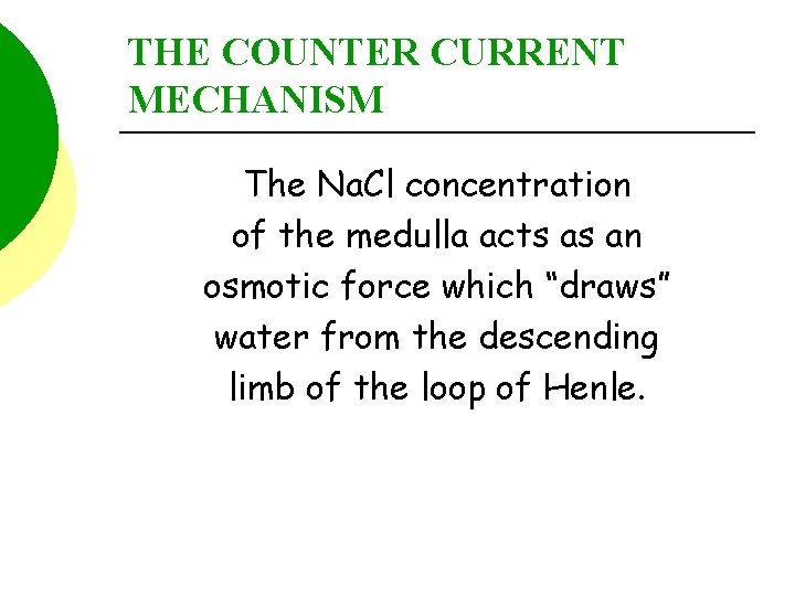 THE COUNTER CURRENT MECHANISM The Na. Cl concentration of the medulla acts as an