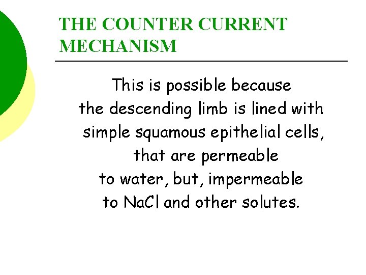 THE COUNTER CURRENT MECHANISM This is possible because the descending limb is lined with