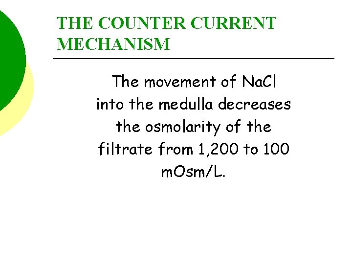 THE COUNTER CURRENT MECHANISM The movement of Na. Cl into the medulla decreases the