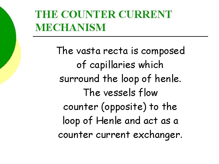 THE COUNTER CURRENT MECHANISM The vasta recta is composed of capillaries which surround the