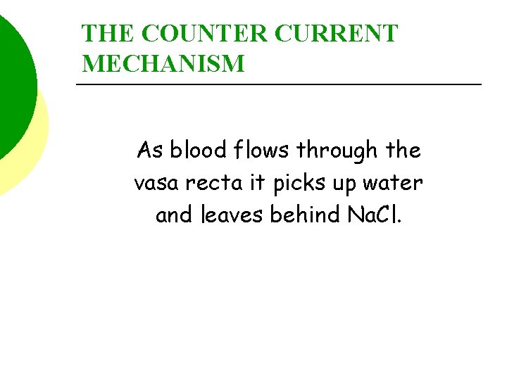 THE COUNTER CURRENT MECHANISM As blood flows through the vasa recta it picks up
