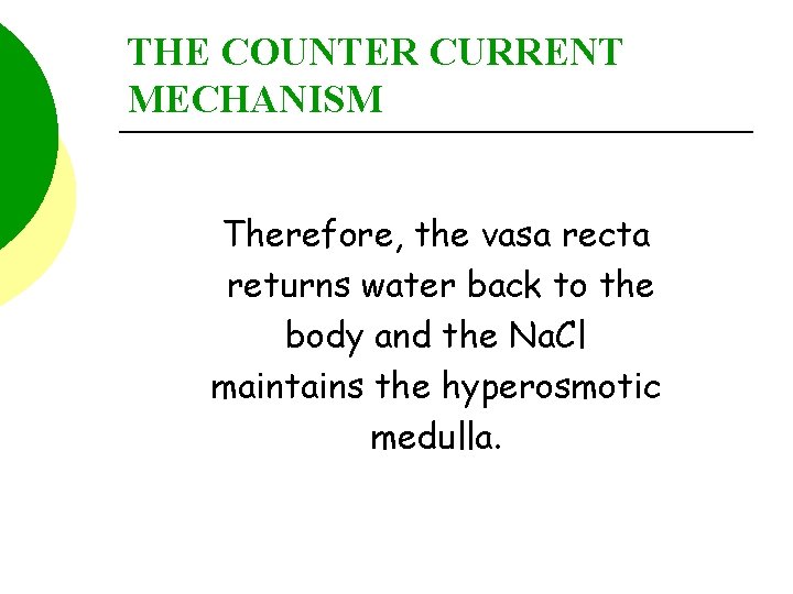 THE COUNTER CURRENT MECHANISM Therefore, the vasa recta returns water back to the body