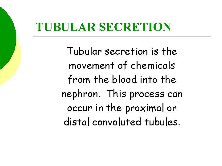 TUBULAR SECRETION Tubular secretion is the movement of chemicals from the blood into the