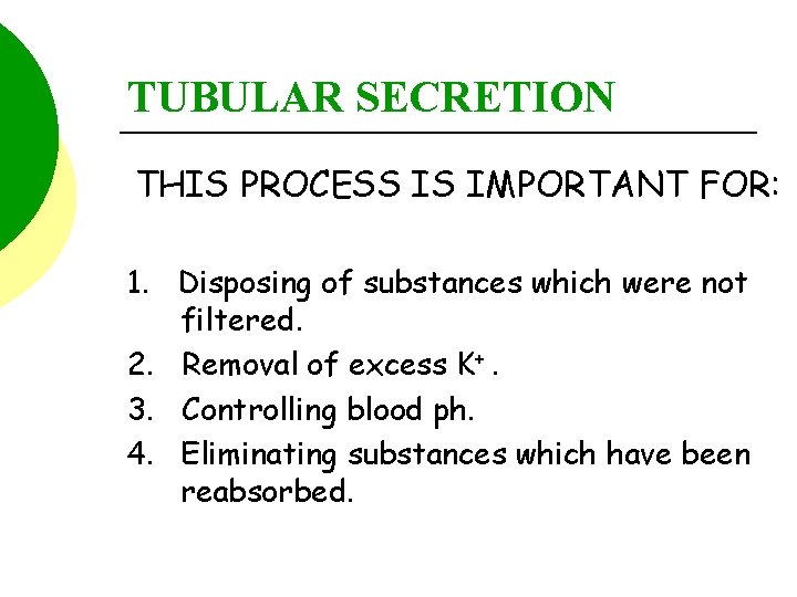 TUBULAR SECRETION THIS PROCESS IS IMPORTANT FOR: 1. Disposing of substances which were not