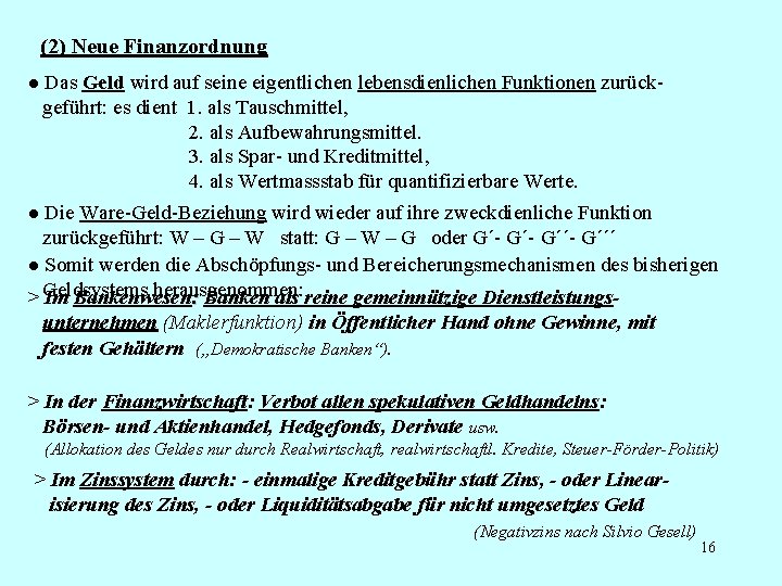 (2) Neue Finanzordnung ● Das Geld wird auf seine eigentlichen lebensdienlichen Funktionen zurückgeführt: es