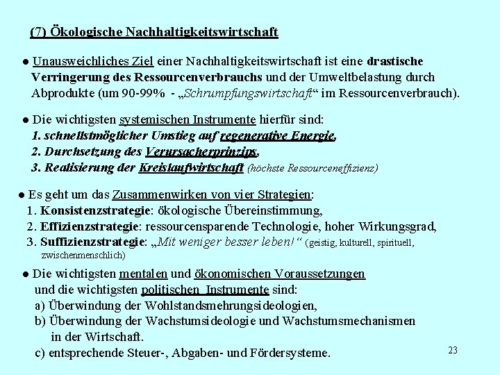 (7) Ökologische Nachhaltigkeitswirtschaft ● Unausweichliches Ziel einer Nachhaltigkeitswirtschaft ist eine drastische Verringerung des Ressourcenverbrauchs