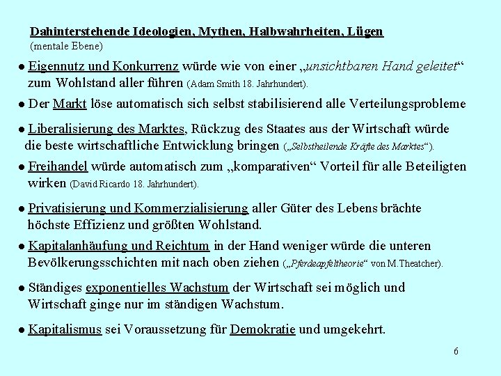 Dahinterstehende Ideologien, Mythen, Halbwahrheiten, Lügen (mentale Ebene) ● Eigennutz und Konkurrenz würde wie von