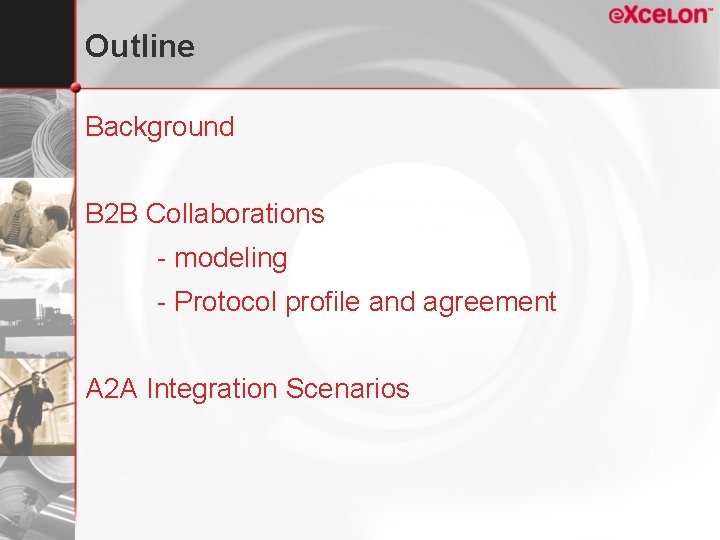 Outline Background B 2 B Collaborations - modeling - Protocol profile and agreement A
