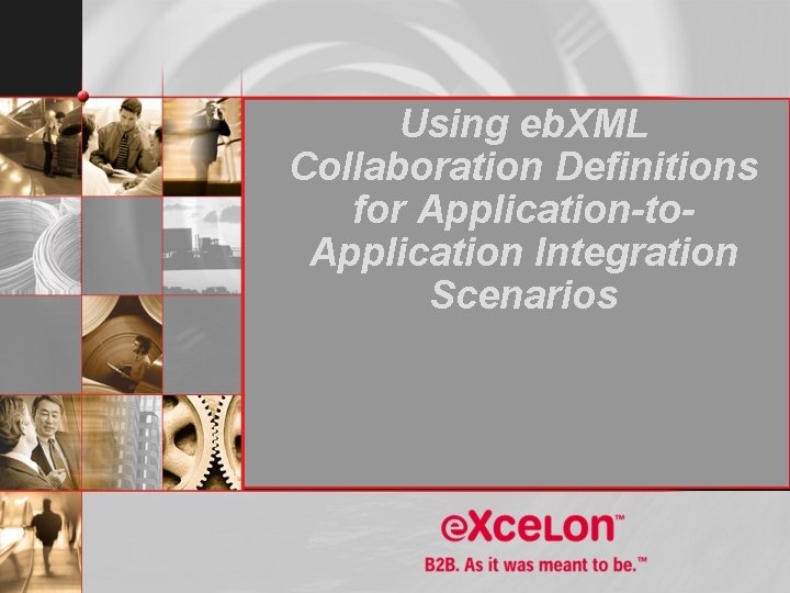 Using eb. XML Collaboration Definitions for Application-to. Application Integration Scenarios 
