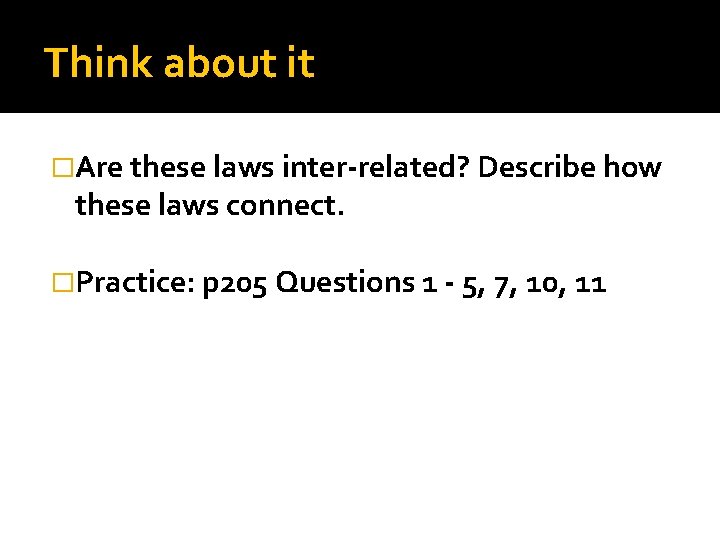 Think about it �Are these laws inter-related? Describe how these laws connect. �Practice: p