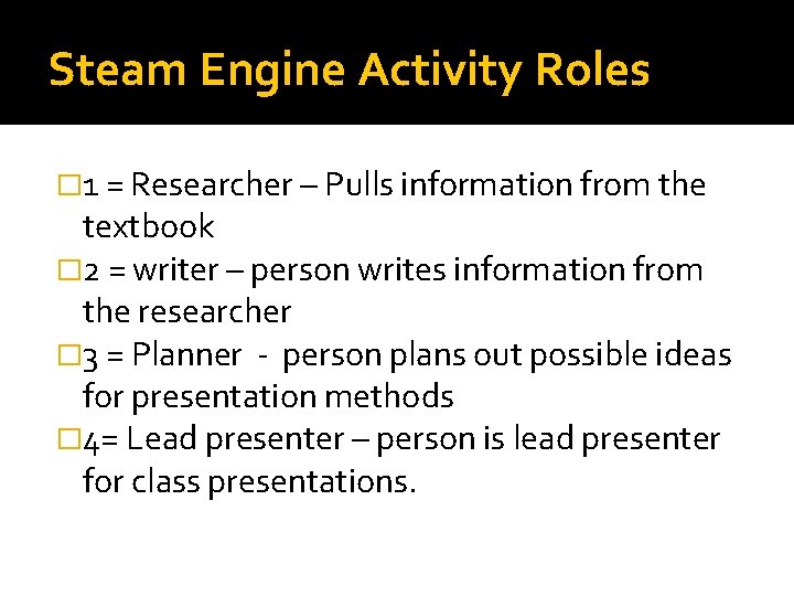 Steam Engine Activity Roles � 1 = Researcher – Pulls information from the textbook