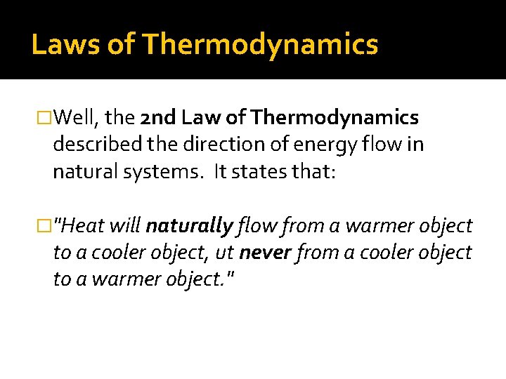 Laws of Thermodynamics �Well, the 2 nd Law of Thermodynamics described the direction of