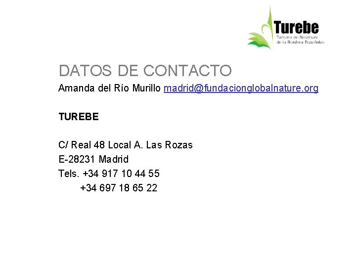 DATOS DE CONTACTO Amanda del Río Murillo madrid@fundacionglobalnature. org TUREBE C/ Real 48 Local