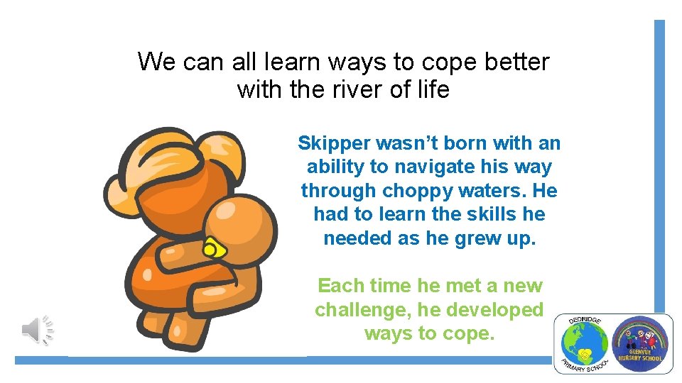 We can all learn ways to cope better with the river of life Skipper