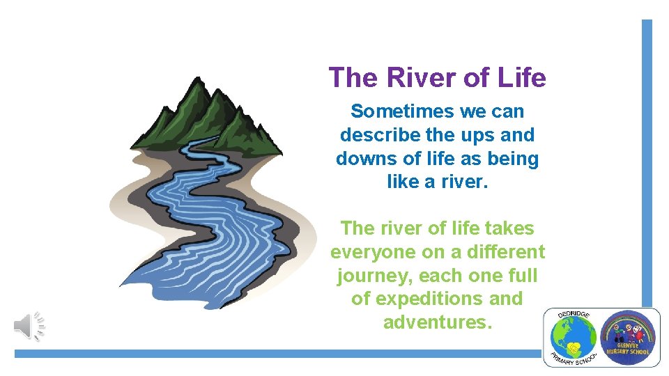 The River of Life Sometimes we can describe the ups and downs of life