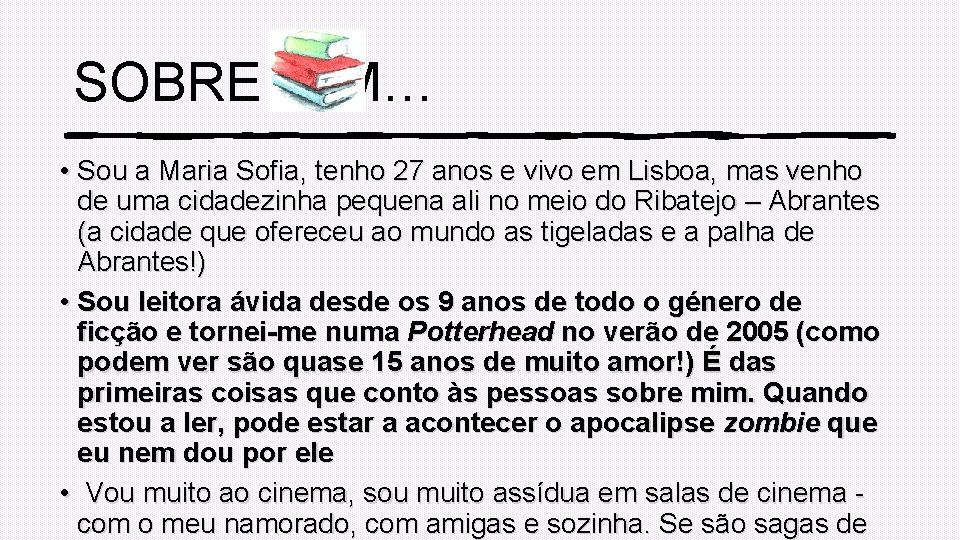 SOBRE MIM… • Sou a Maria Sofia, tenho 27 anos e vivo em Lisboa,