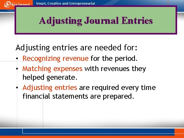 Adjusting Journal Entries Adjusting entries are needed for: • Recognizing revenue for the period.