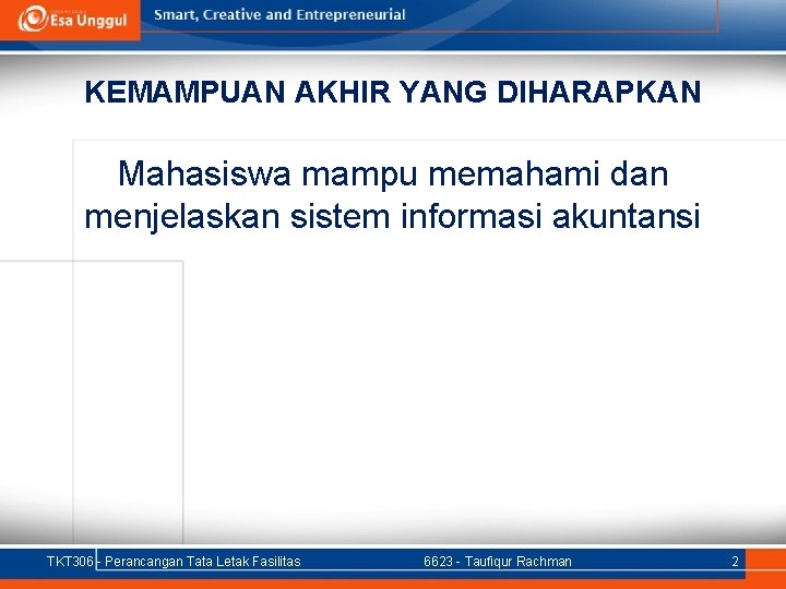 KEMAMPUAN AKHIR YANG DIHARAPKAN Mahasiswa mampu memahami dan menjelaskan sistem informasi akuntansi TKT 306