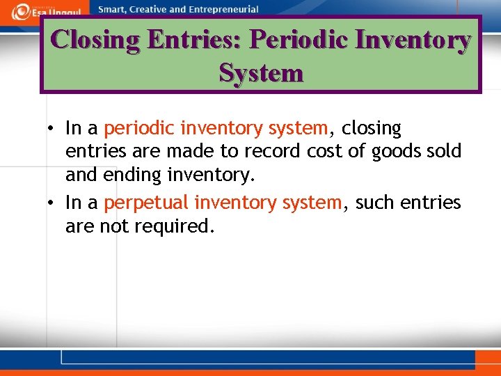 Closing Entries: Periodic Inventory System • In a periodic inventory system, closing entries are