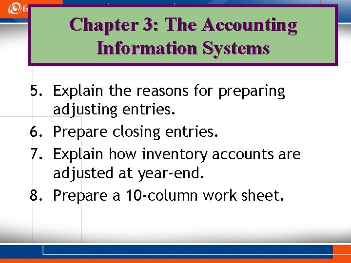 Chapter 3: The Accounting Information Systems 5. Explain the reasons for preparing adjusting entries.