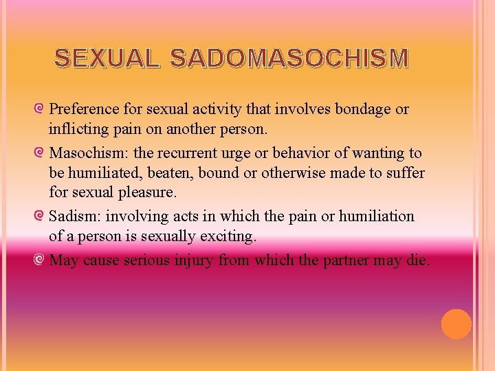 SEXUAL SADOMASOCHISM Preference for sexual activity that involves bondage or inflicting pain on another