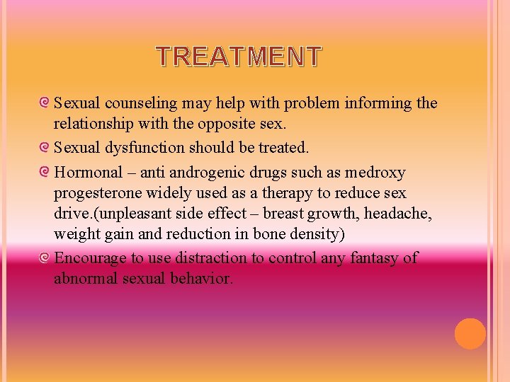 TREATMENT Sexual counseling may help with problem informing the relationship with the opposite sex.