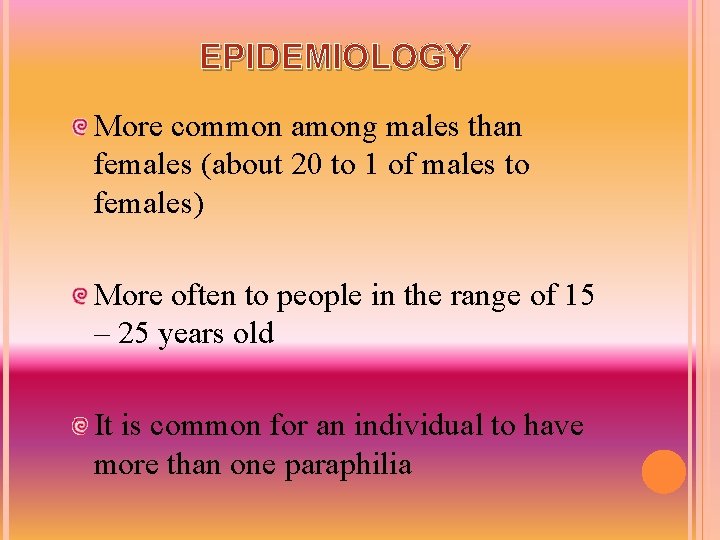 EPIDEMIOLOGY More common among males than females (about 20 to 1 of males to