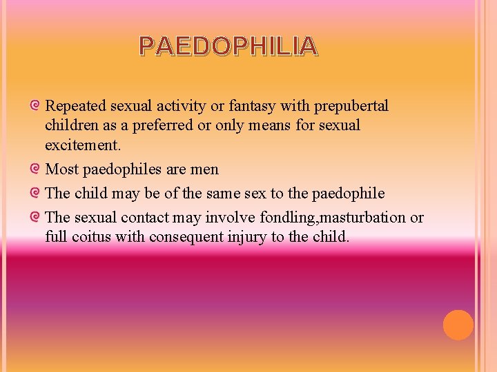 PAEDOPHILIA Repeated sexual activity or fantasy with prepubertal children as a preferred or only