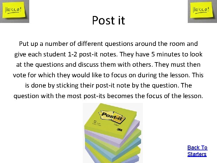 Post it Put up a number of different questions around the room and give