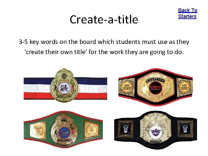 Create-a-title Back To Starters 3 -5 key words on the board which students must