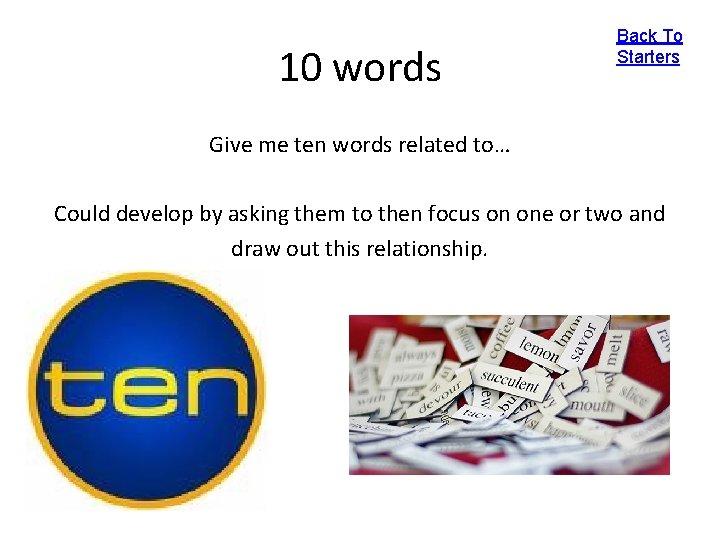 10 words Back To Starters Give me ten words related to… Could develop by