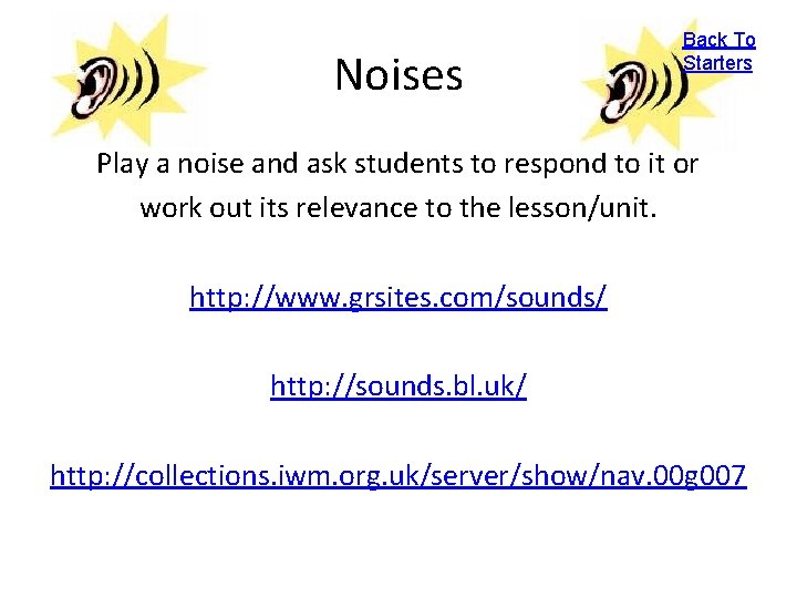 Noises Back To Starters Play a noise and ask students to respond to it