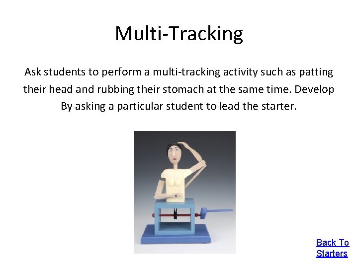 Multi-Tracking Ask students to perform a multi-tracking activity such as patting their head and