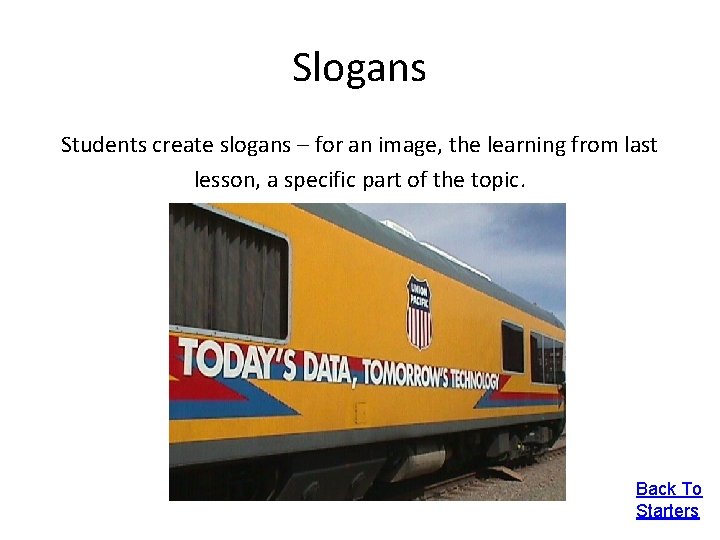 Slogans Students create slogans – for an image, the learning from last lesson, a