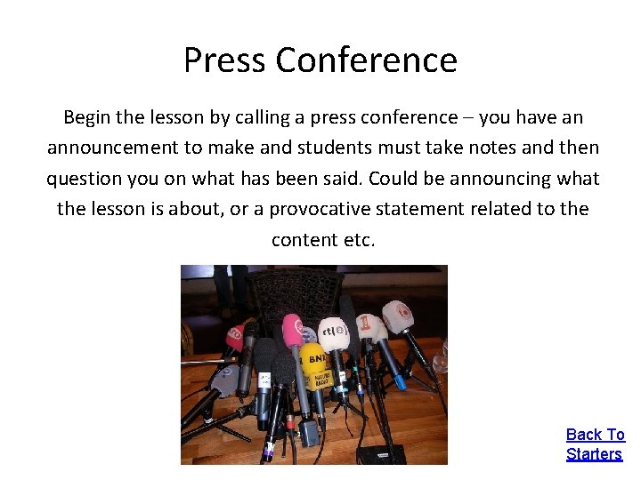 Press Conference Begin the lesson by calling a press conference – you have an