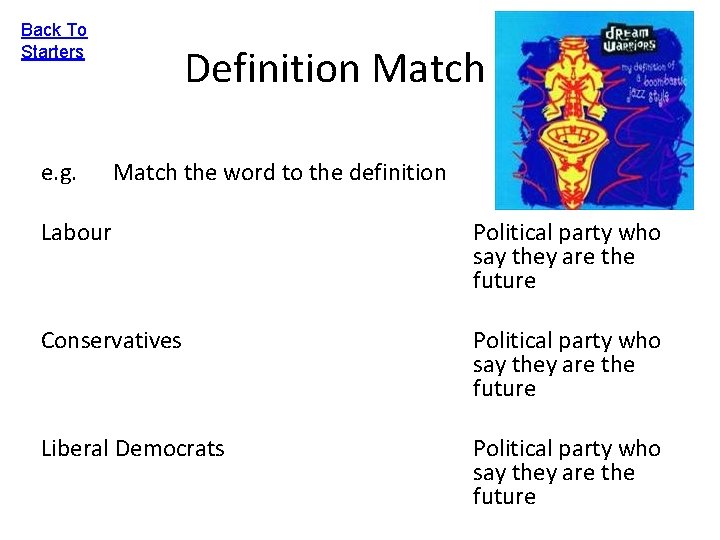 Back To Starters e. g. Definition Match the word to the definition Labour Political
