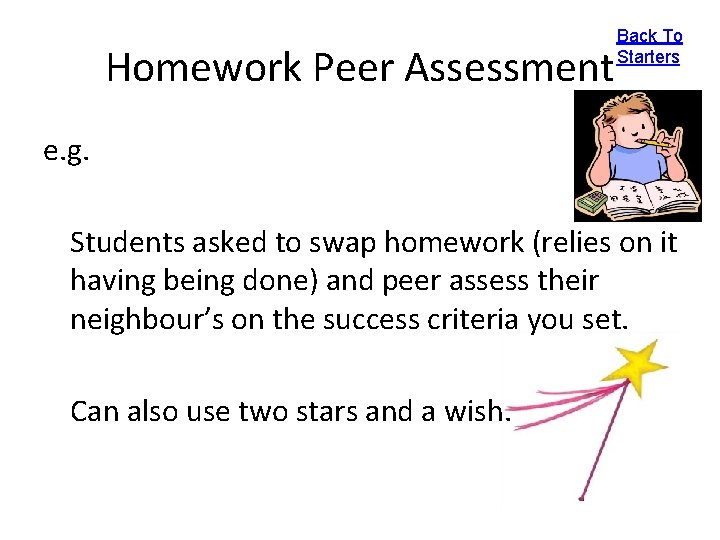 Homework Peer Assessment Back To Starters e. g. Students asked to swap homework (relies