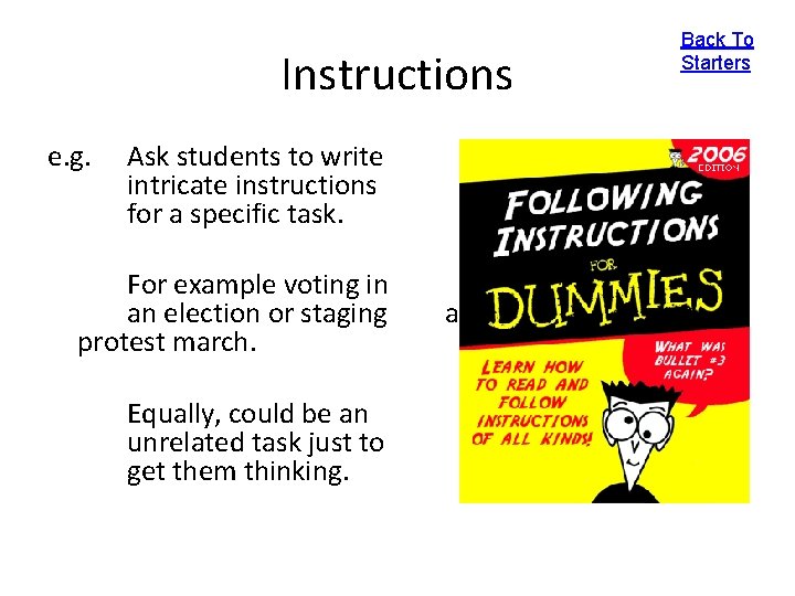 Instructions e. g. Ask students to write intricate instructions for a specific task. For