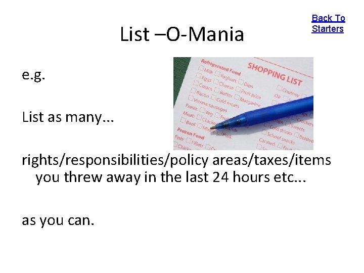 List –O-Mania Back To Starters e. g. List as many. . . rights/responsibilities/policy areas/taxes/items
