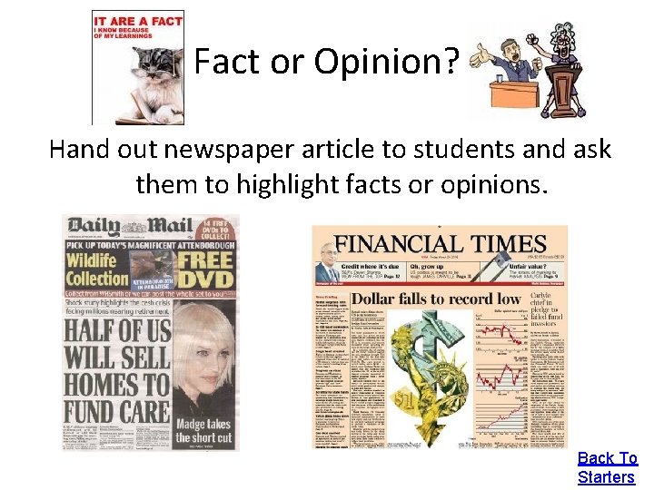 Fact or Opinion? Hand out newspaper article to students and ask them to highlight