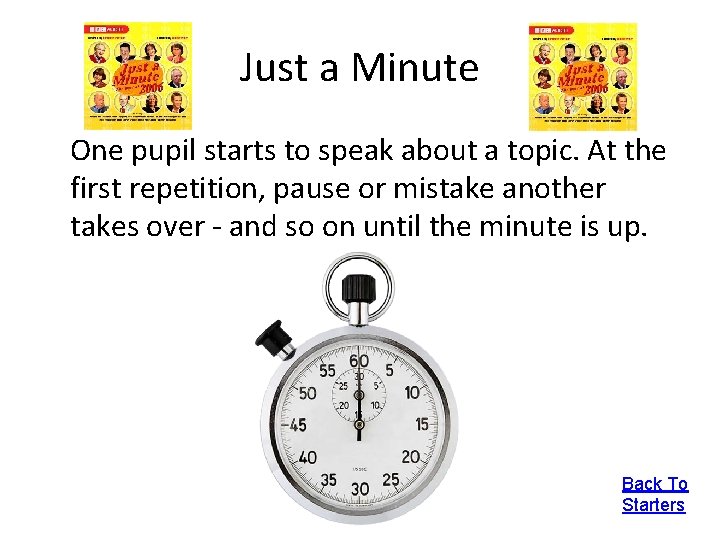 Just a Minute One pupil starts to speak about a topic. At the first